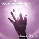 From The Stillness by Mark Kelso